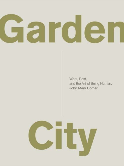 9780310337348 Garden City : Work Rest And The Art Of Being Human