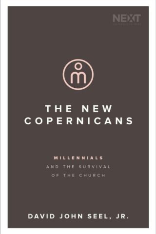 9780718098872 New Copernicans : Understanding The Millennial Contribution To The Church