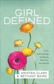 9780801008450 Girl Defined : Gods Radical Design For Beauty Femininity And Identity (Reprinted