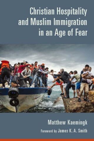 9780802874580 Christian Hospitality And Muslim Immigration In An Age Of Fear