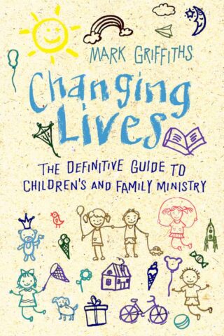 9780857218254 Changing Lives : The Definitve Guide To Children's And Family Ministry