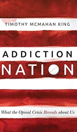 9781513804071 Addiction Nation : What The Opioid Crisis Reveals About Us