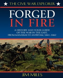 9781581820898 Forged Fire : A History And Tour Guide Of The War In The East From Manassas