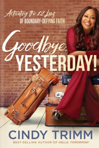 9781629996233 Goodbye Yesterday : Activating The 12 Laws Of Boundary-Defying Faith