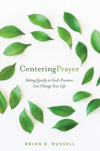 9781640606432 Centering Prayer : Sitting Quietly In God's Presence Can Change Your Life