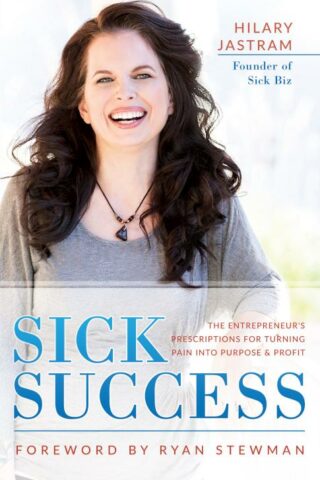 9781640950306 Sick Success : The Entrepreneur's Prescriptions For Turning Pain Into Purpo