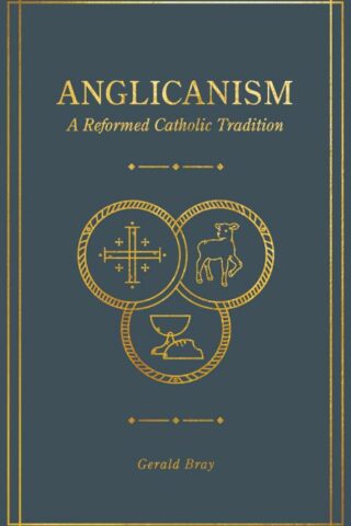 9781683594369 Anglicanism : A Reformed Catholic Tradition