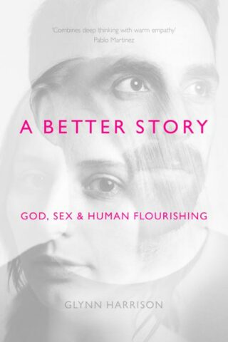 9781783594467 Better Story : God Sex And Human Flourishing