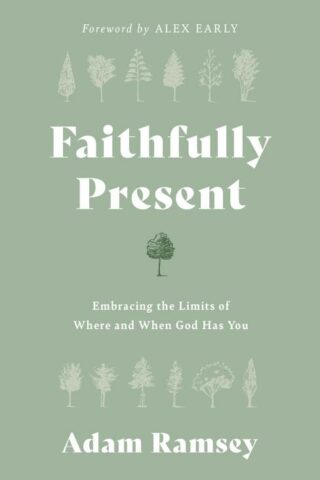 9781784988920 Faithfully Present : Embracing The Limits Of Where And When God Has You