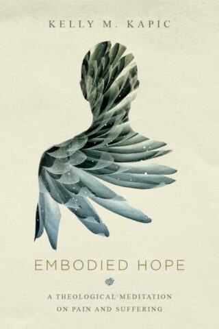 9780830851799 Embodied Hope : A Theological Meditation On Pain And Suffering
