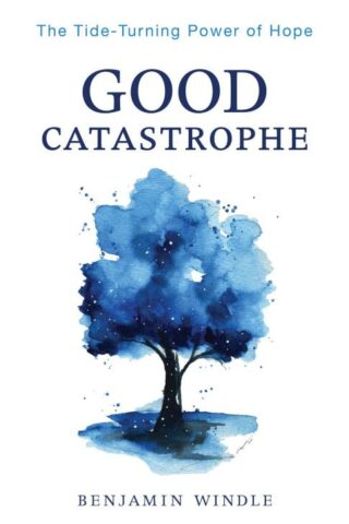 9780764241635 Good Catastrophe : The Tide-Turning Power Of Hope