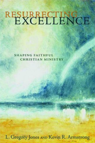 9780802832344 Resurrecting Excellence : Shaping Faithful Christian Ministry