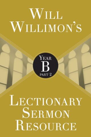 9781501847257 Will Willimons Lectionary Sermon Resource Year B Part 2