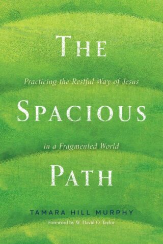 9781513811925 Spacious Path : Practicing The Restful Way Of Jesus In A Fragmented World