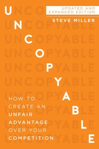 9781640951709 Uncopyable : How To Create An Unfair Advantage Over Your Competition (Expanded)