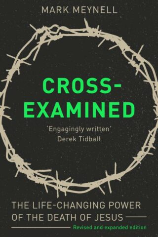 9781789741711 Cross Examined : The Life-Changing Power Of The Death Of Jesus (Expanded)