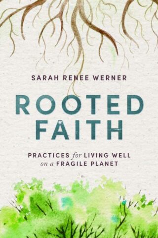 9781513813165 Rooted Faith : Practices For Living Well On A Fragile Planet