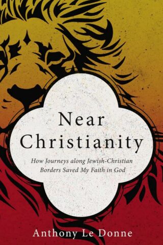 9780310522966 Near Christianity : How Journeys Along Jewish Christian Borders Saved My Fa