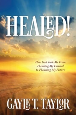 9781646451654 Healed : How God Took Me From Planning My Funeral To Planning My Future