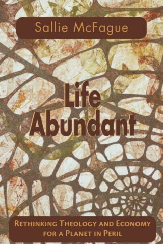 9780800632694 Life Abundant : Rethinking Theology And Economy For A Planet In Peril