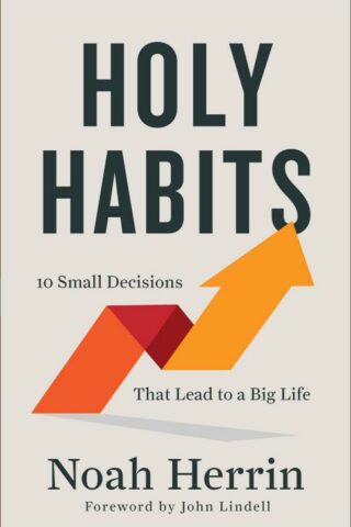 9780800730031 Holy Habits : 10 Small Decisions That Lead To A Big Life