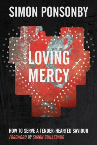 9780857212511 Loving Mercy : How To Serve A Tender Hearted Saviour