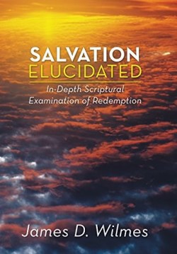 9781490823638 Salvation Elucidated : In Depth Scriptural Examination Of Redemption