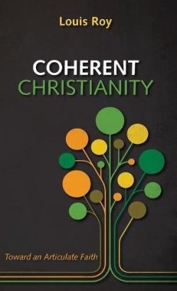 9781498242684 Coherent Christianity : Toward An Articulate Faith