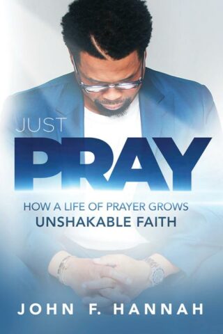 9781629999531 Just Pray : How A Life Of Prayer Grows Unshakable Faith