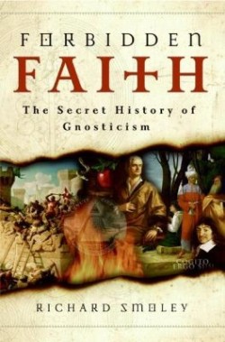 9780060858308 Forbidden Faith : The Secret History Of Gnosticism