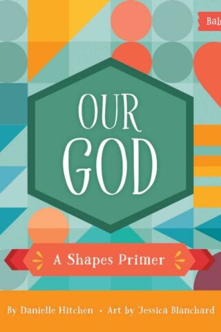 9780736983631 Our God : A Shapes Primer