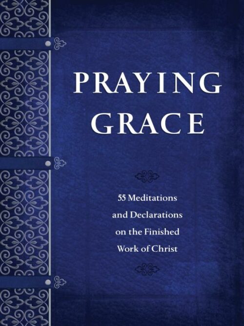 9781424561162 Praying Grace : 55 Meditations And Declarations On The Finished Work Of Chr