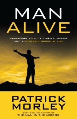 9781601423863 Man Alive : Transforming Your 7 Primal Needs Into A Powerful Spiritual Life