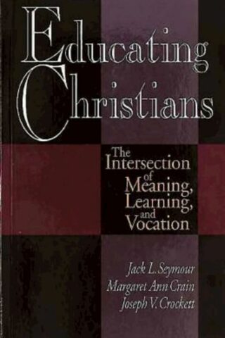 9780687096275 Educating Christians : The Intersection Of Meaning Learning And Vocation