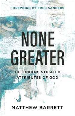 9780801098741 None Greater : The Undomesticated Attributes Of God