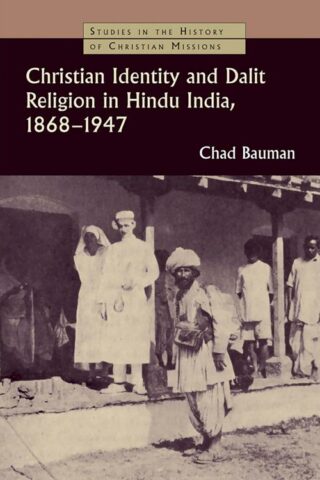 9780802862761 Christian Identity And Dalit Religion In Hindu India 1868-1947