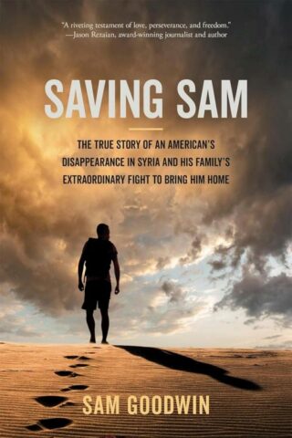 9781546007746 Saving Sam : The True Story Of An American's Disappearance In Syria And His