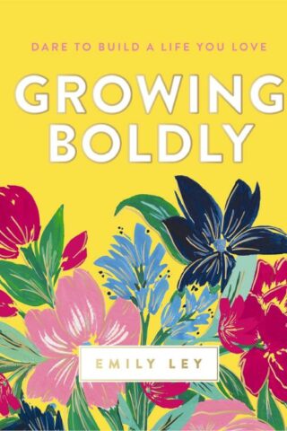 9781400211319 Growing Boldly : Dare To Build A Life You Love