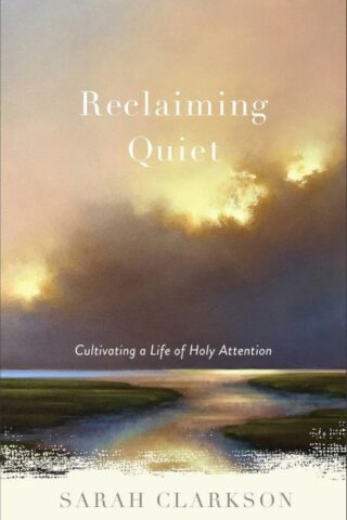 9781540903198 Reclaiming Quiet : Cultivating A Life Of Holy Attention