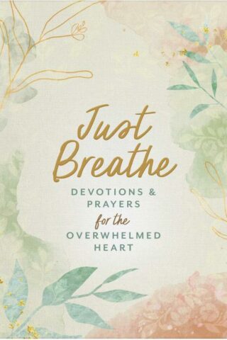 9781636099620 Just Breathe : Devotions And Prayers For The Overwhelmed Heart