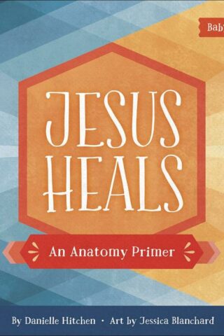 9780736979443 Jesus Heals : An Anatomy Primer