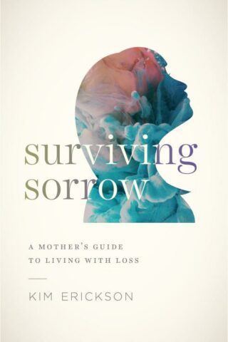 9780802419170 Surviving Sorrow : A Mother's Guide To Living With Loss