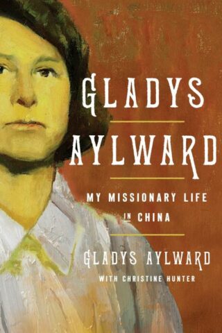 9780802435248 Gladys Aylward : My Missionary Life In China