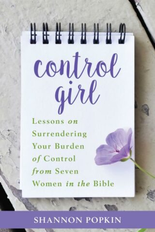 9780825444296 Control Girl : Lessons On Surrendering Your Burden Of Control From Seven Wo