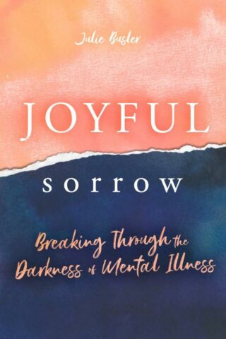 9781563095580 Joyful Sorrow : Breaking Through The Darkness Of Mental Illness