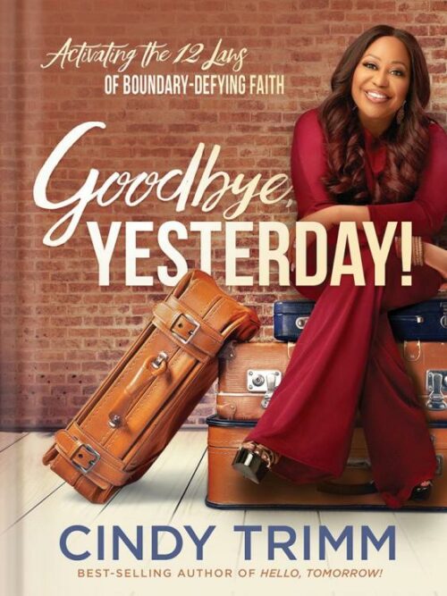 9781629996233 Goodbye Yesterday : Activating The 12 Laws Of Boundary-Defying Faith