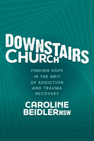 9781631959783 Downstairs Church : Finding Hope In The Grit Of Addiction And Trauma Recove