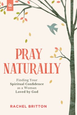 9781640703681 Pray Naturally : Finding Your Spiritual Confidence As A Woman Loved By God