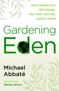 9780307444998 Gardening Eden : How Creation Care Will Change Your Faith Your Life And Our