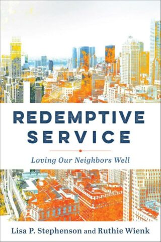 9781540965691 Redemptive Service : Loving Our Neighbors Well